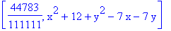 [44783/111111, x^2+12+y^2-7*x-7*y]
